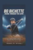 Bo Bichette: Rising Through the Game: From Young Prospect to One of Baseball's Most Dynamic Stars