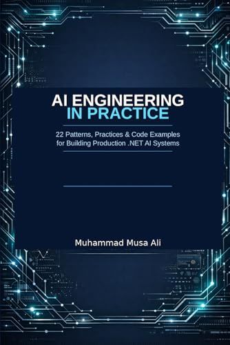 AI Engineering in Practice: 22 Patterns, Practices & Code Examples for Building Production .NET AI Systems