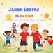 Jaxon Learns to Be Kind: A Children's Story About Kindness and Jesus