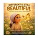 Different Is Still Beautiful: A Story About Strength, Kindness, and Being Different