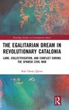 The Routledge Studies on Contemporary Spain-The Egalitarian Dream in Revolutionary Catalonia