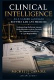 Clinical Intelligence as a Shared Language Between Law and Medicine: Understanding the Patient Journey, Medical Evidence, and the Decisions That Connect Clinical Care to Legal Responsibility