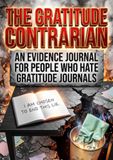 The Gratitude Contrarian: An Evidence Journal for People Who Hate Gratitude Journals