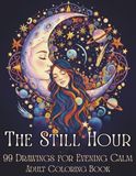 The Still Hour: 99 Original Coloring Pages for Stress Relief & Evening Calm