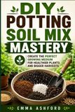 DIY Potting Soil Mix Mastery