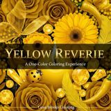 Yellow Reverie – A One-Color Coloring Experience: 40 Meditative Close-Up Illustrations for Adults: Sunflowers, Lemons, Butterflies, Crystals and More – All in Shades of Yellow