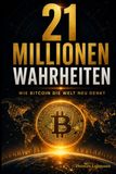 21 Millionen Wahrheiten: Wie Bitcoin die Welt neu denkt