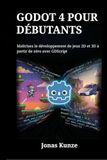 Godot 4 pour débutants: Maîtrisez le développement de jeux 2D et 3D à partir de zéro avec GDScript