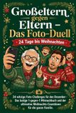 Großeltern gegen Eltern - Das Foto-Duell: 24 Tage bis Weihnachten: 24 witzige Foto-Challenges für den Dezember - Das lustige 1-gegen-1 Mitmachbuch und ... Weihnachts-Countdown für die ganze Familie