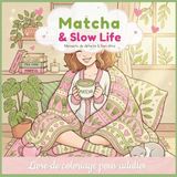 Matcha & Slow Life — Livre de Coloriage pour Adultes