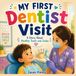My First Dentist Visit: A Story About Healthy Teeth and Smiles