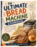 The Ultimate Bread Machine Cookbook