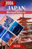 Japan Reiseführer 2026: Von Tokios pulsierender Energie bis zu Kyotos zeitlosem Charme