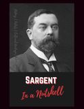 John Singer Sargent in a Nutshell: Portraits, Murals, Watercolors, and the Art of Modern Elegance