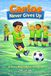Carlos Never Gives Up: A Kids Soccer Story About Hard Work, Determination, and Believing in Yourself
