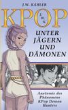 Kpop: BoD Kpop: UNTER JÄGERN UND DÄMONEN: Anatomie des Phänomens KPop Demon Hunters Paperback