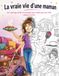 Coloriage de la vraie vie d'une maman: 40 illustrations drôles à colorier sur la vie de maman | Humour, famille, charge mentale et moments du quotidien pour femmes débordées mais formidables