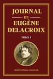 Journal de Eugène Delacroix - Tome 3 - Édition intégrale et collector: Derniers écrits et pensées artistiques d’un génie de la peinture française