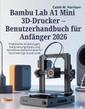 Bambu Lab A1 Mini 3D-Drucker - Benutzerhandbuch für Anfänger 2026