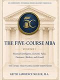 The Five-Course MBA: Financial Intelligence, Economic Value, Customers, Markets, and Growth - Volume I
