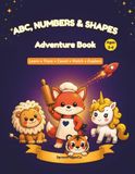 ABC, Numbers & Shapes Adventure Book: Learn • Trace • Count • Match • Explore