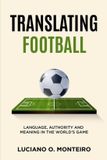 Translating Libri GmbH Translating Football: Language, Authority and Meaning in the World’s Game Paperback