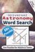 My Universal Astronomy Word Search: An Educational Relaxing Easy to Read Print About Our Planets, Stars, Galaxy and More | 6x9 inches, 120 pages | ... Included | Gift for Vacations and Quiet Time
