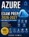 AZURE ADMINISTRATOR EXAM PREP 2026-2027: AZ-104 Study Guide with Practice Questions, Real-World Scenarios, Azure Portal Hands-On Labs, Identity, ... Governance Mastery for Certification Success