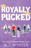 Royally A. J. Wynter Publishing Royally Pucked: The Hockey Royals Complete Series