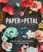 Paper Potter Craft Paper to Petal: 75 Whimsical Paper Flowers to Craft by Hand
