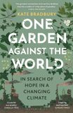 One Bloomsbury Wildlife One Garden Against the World: In Search of Hope in a Changing Climate Paperback