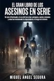 El Gran Libro de los Asesinos en Serie: De Jack el Destripador a la era del true crime: psicópatas, mentes criminales y cómo han evolucionado los depredadores a lo largo de la historia