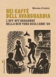 Nei caffè dell'avanguardia. L'Off-Off Broadway nella New York degli anni Sessanta