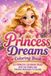 Princess Dreams Coloring Book: 50 Princess Coloring Pages with Fun Words and Positive Messages to Color
