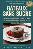 Gâteaux Sans Sucre: 60 Recettes Faciles et Gourmandes avec Substituts Naturels, Fondants, Moelleux, Tartes et Cakes pour Diabétiques et Régime IG Bas