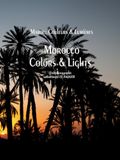 Maroc: Couleurs & Lumières: Morocco: Colors & Lights