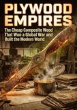 Plywood Empires: The Cheap Composite Wood That Won a Global War and Built the Modern World