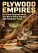 Plywood Empires: The Cheap Composite Wood That Won a Global War and Built the Modern World