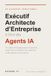 Exécutif Independently Published Exécutif Architecte d'Entreprise: À l'ère des agents IA Paperback