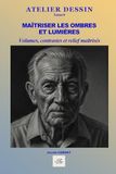 Maîtriser les ombres et lumières: Valeurs, contrastes, volumes et mise en relief pour donner vie à vos dessins