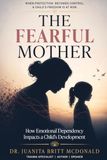 THE FEARFUL MOTHER: How Emotional Dependency Impacts a Child's Development