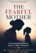 THE FEARFUL MOTHER: How Emotional Dependency Impacts a Child's Development