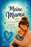 Meine Mama: Herzerwärmendes Kinderbuch für Mama und Sohn über Liebe und Geborgenheit