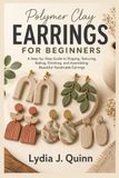 Polymer Clay Earrings: A Step-by-Step Guide