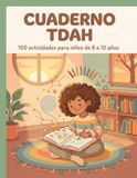 Cuaderno TDAH Cuaderno TDAH para Niños 8-10 Años: 100 Actividades a Color con Laberintos, Sopas de Letras, Colorear y Unir para Mejorar la Atención y la Concentración