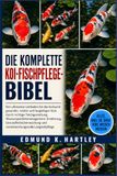 DIE KOMPLETTE KOI-FISCHPFLEGE-BIBEL