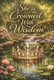 She Is Crowned with Wisdom: 30 Days of Wisdom with Dr. She Wise