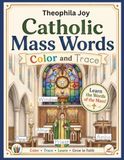 Catholic Mass Words Color and Trace: A Faith-Based Coloring Book for Kids with 26 Mass Objects, Handwriting Practice, and Descriptions: Hands On Learning Catholic Mass Vocabulary