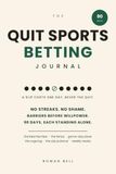 The Quit Sports Betting Journal: A 90-Day Recovery Companion with No Streaks to Break - Stop Gambling on Games with Daily Check-Ins, Urge Protocols and a Money Tracker