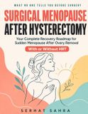 Surgical Independently Published Surgical Menopause After Hysterectomy: The Complete Recovery Guide to Sudden Menopause After Ovary Removal - Manage Symptoms With or Without HRT and F